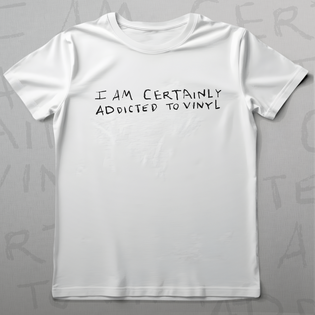 “I’m Certainly Addicted to Vinyl” T-Shirt