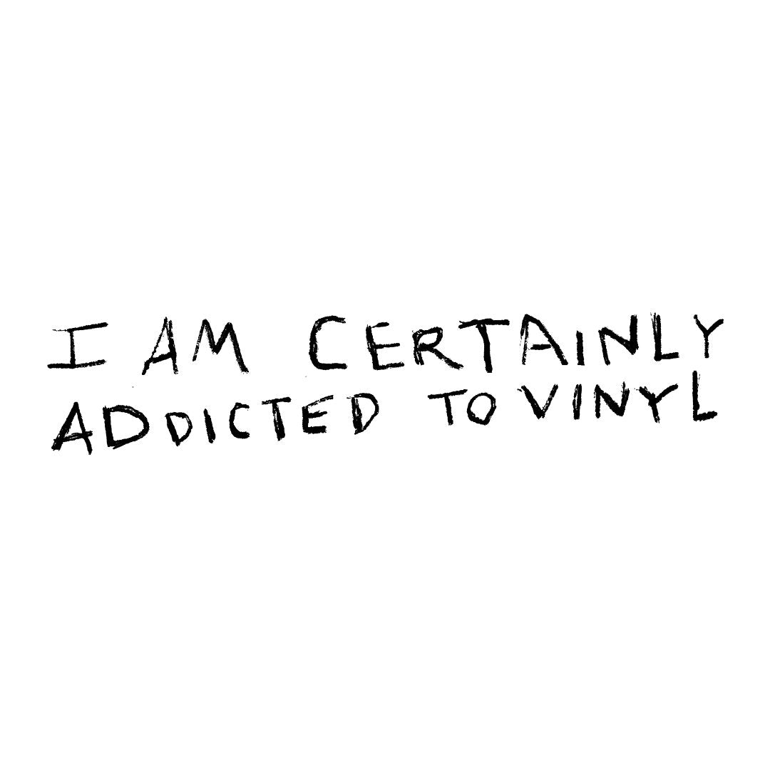 “I’m Certainly Addicted to Vinyl” T-Shirt