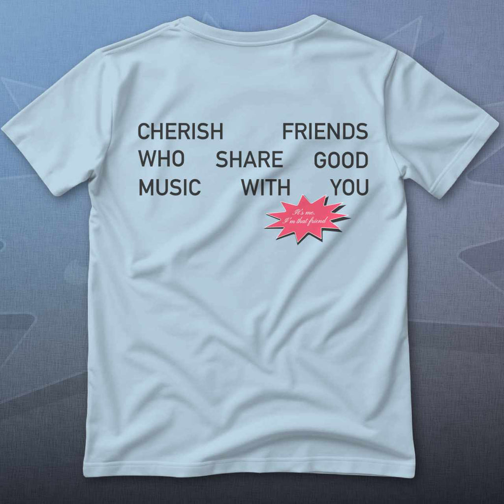 Cherish Friends Who Share Good Music With You T-Shirt
