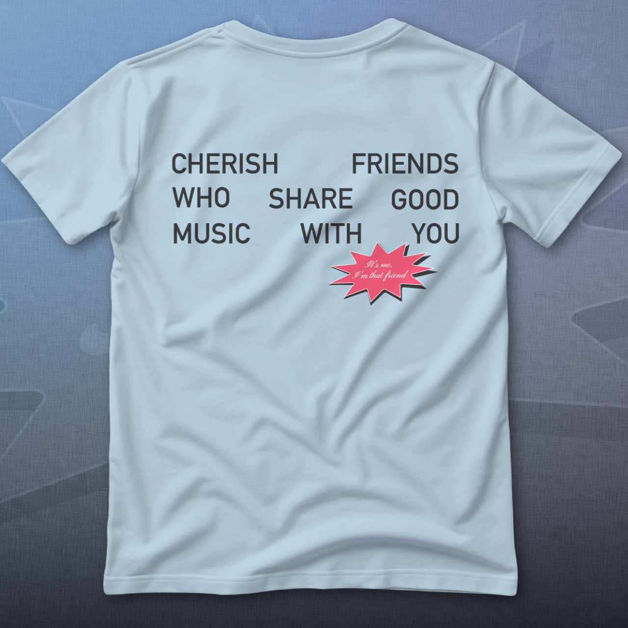 Cherish Friends Who Share Good Music With You T-Shirt