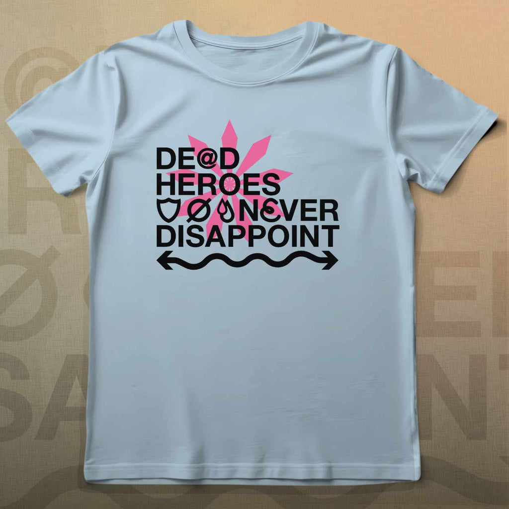 Dead Heroes Never Disappoint T-Shirt