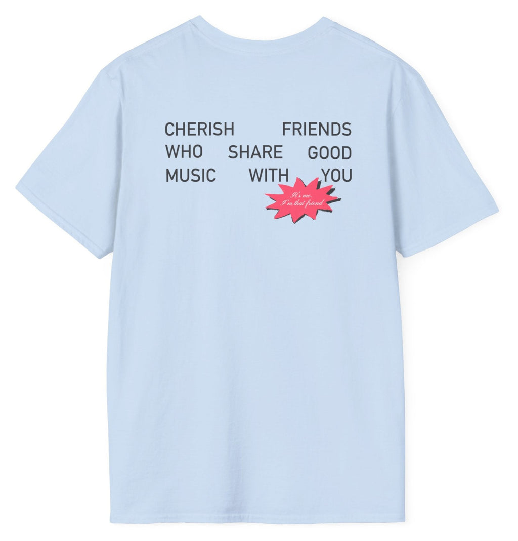 Cherish Friends Who Share Good Music Tee